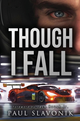 Though I Fall: A Motorsport Story - Paul Slavonik