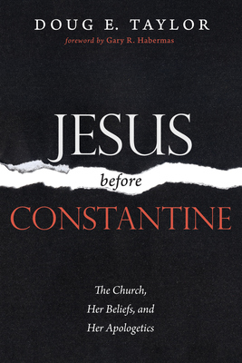 Jesus Before Constantine - Doug E. Taylor