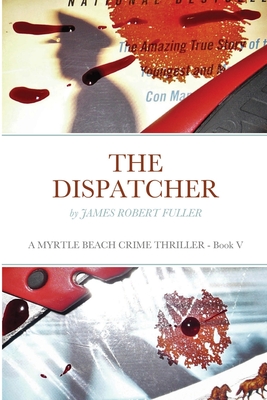 The Dispatcher: A Myrtle Beach Crime Thriller - James Robert Fuller