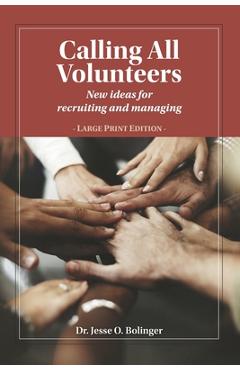 Coperta cărții 'Calling All Volunteers: New ideas for recruiting and managing Large Print Edition - Jesse O. Bolinger'