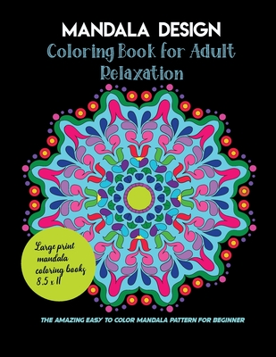 Mandala Design Coloring Book for Adult Relaxation, the amazing easy to color mandala pattern for beginner, large print mandala coloring books 8.5 x 11 - Asmaya Mandala
