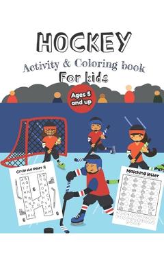 Coperta cărții 'Hockey Activity & Coloring Book for kids Ages 5 and up: Over 20 Fun Designs For Boys And Girls - Educational Worksheets'
