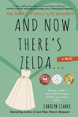 And Now There's Zelda: The Perfect Family Life Dramedy - Carolyn Clarke