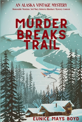 Murder Breaks Trail: An Alaska Vintage Mystery - Eunice Mays Boyd