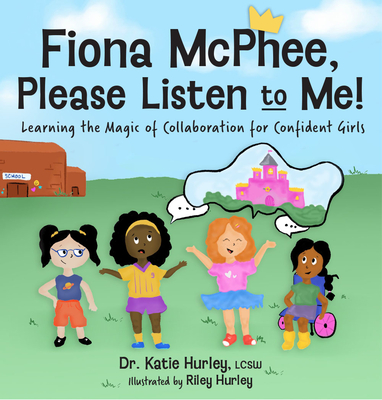 Fiona McPhee, Please Listen to Me: Learning the Magic of Collaboration for Confident Girls - Katie Hurley