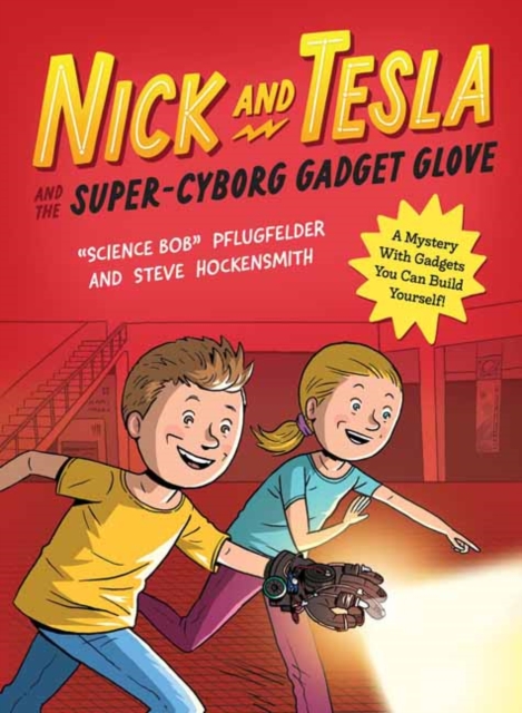 Nick and Tesla and the Super-Cyborg Gadget Glove: A Mystery with Gadgets You Can Build Yourself - Bob Pflugfelder