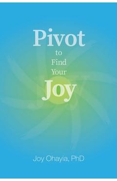 Coperta cărții 'Pivot to Find Your Joy - Joy Ohayia'