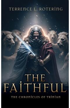 Coperta cărții 'The Faithful: The Chronicles of Trinian - Terrence L. Rotering'