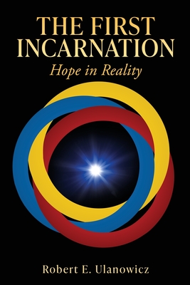 The First Incarnation: Hope in Reality - Robert E. Ulanowicz