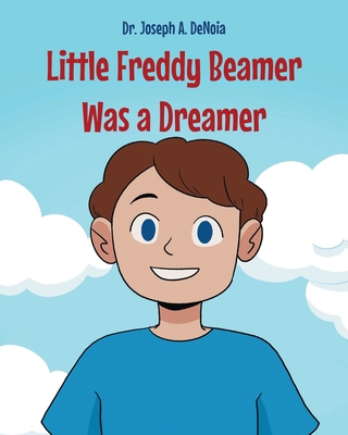 Little Freddy Beamer Was a Dreamer - Joseph A. Denoia