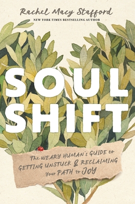 Coperta cărții 'Soul Shift: The Weary Human's Guide to Getting Unstuck and Reclaiming Your Path to Joy - Rachel Macy Stafford'