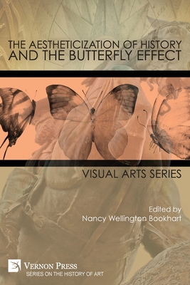The Aestheticization of History and the Butterfly Effect: Visual Arts Series - Nancy Wellington Bookhart