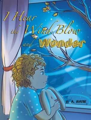 I Hear the Wind Blow and Wonder - D. A. Batie