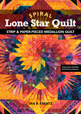 Spiral Lone Star Quilt - Print-On-Demand Edition: Strip & Paper-Pieced Medallion Quilt - Jan Krentz