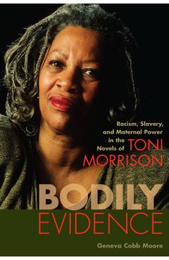 Coperta cărții 'Bodily Evidence: Racism, Slavery, and Maternal Power in the Novels of Toni Morrison - Geneva Cobb Moore'