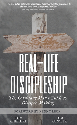 Real-Life Discipleship: The Ordinary Man's Guide to Disciple-Making - Tom Cheshire