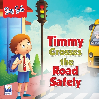 Saty Safe: Timmy Crosses the Road Safely - Priyadarshani Gogoi