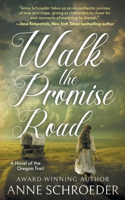 Walk the Promise Road: A Novel of the Oregon Trail (A Historical Romance Novel) - Anne Schroeder