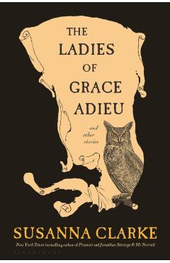The Ladies of Grace Adieu and Other Stories - Susanna Clarke