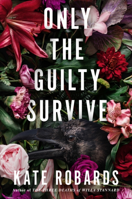 Only the Guilty Survive: A Thriller - Kate Robards
