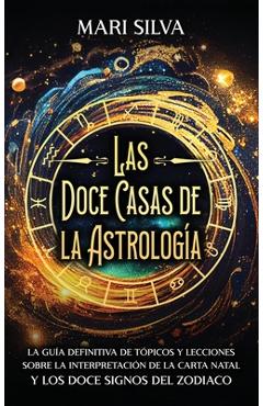 Coperta cărții 'Las doce casas de la astrología: La guía definitiva de tópicos y lecciones sobre la interpretación de la carta natal y'