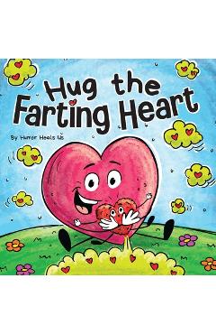 Poza produsului Hug the Farting Heart: A Story About a Heart That Farts - Humor Heals Us