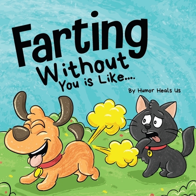 Farting Without You is Like: A Funny Perspective From a Dog Who Farts - Humor Heals Us