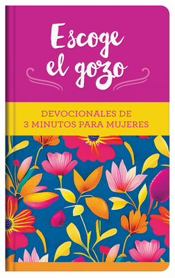 Escoge El Gozo: Devocionales de 3 Minutos Para Mujeres - Compiled By Barbour Staff
