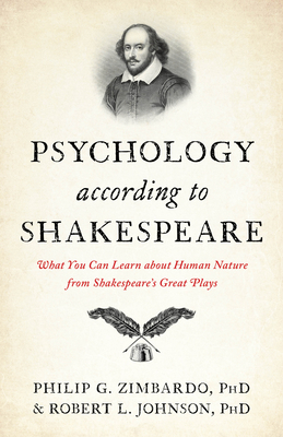 Psychology According to Shakespeare: What You Can Learn about Human Nature from Shakespeare's Great Plays - Philip G. Zimbardo