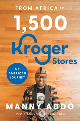 From Africa to 1,500 Kroger Stores - Manny Addo