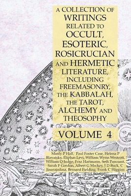 A Collection of Writings Related to Occult, Esoteric, Rosicrucian and Hermetic Literature, Including Freemasonry, the Kabbalah, the Tarot, Alchemy and - Manly P. Hall