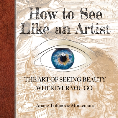 How to See Like an Artist - Ariane Trifunovic Montemuro