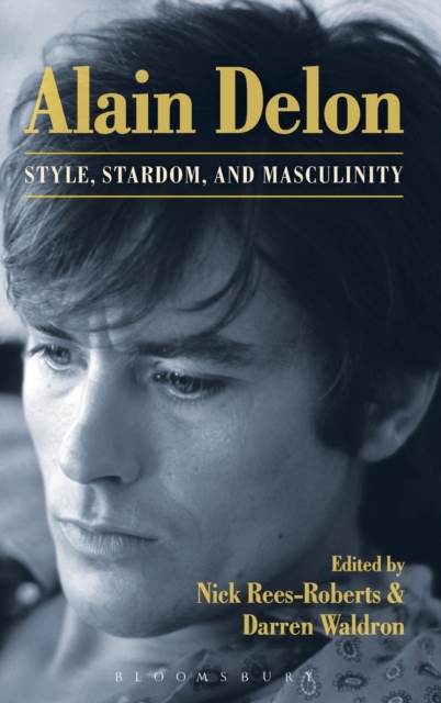 Alain Delon: Style, Stardom and Masculinity - Nick Rees-roberts