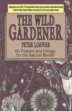 Coperta cărții 'The Wild Gardener - Peter Loewer'