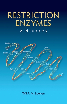 Restriction Enzymes: A History - Wil A. M. Loenen