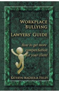 Poza produsului Workplace Bullying Lawyers' Guide: How to get more compen$ation for your client - Kathryn-magnolia Feeley