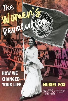 The Women's Revolution: How We Changed Your Life - Muriel Fox
