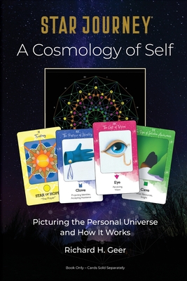 Star Journey - A Cosmology of Self: Picturing the Personal Universe and How It Works - Richard H. Geer