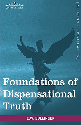 Foundations of Dispensational Truth - E. W. Bullinger
