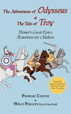 The Adventures of Odysseus & the Tale of Troy: Homer's Great Epics, Rewritten for Children (Illustrated Hardcover) - Homer