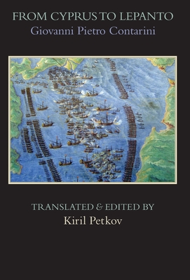 From Cyprus to Lepanto: History of the Events, Which Occurred from the Beginning of the War Brought against the Venetians by Selim the Ottoman - Giovanni Pietro Contarini