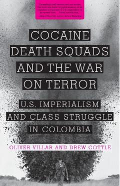 Poza produsului Cocaine, Death Squads, and the War on Terror: U.S. Imperialism and Class Struggle in Colombia - Oliver Villar