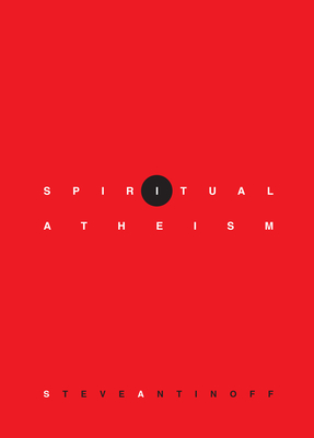 Spiritual Atheism - Steve Antinoff