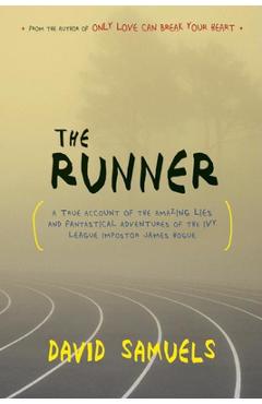 Coperta cărții 'The Runner: A True Account of the Amazing Lies and Fantastical Adventures of the Ivy League Impostor James Hogue -'