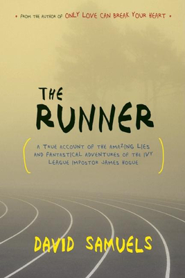 The Runner: A True Account of the Amazing Lies and Fantastical Adventures of the Ivy League Impostor James Hogue - David Samuels