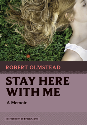 Coperta cărții 'Stay Here with Me: A Memoir - Robert Olmstead'