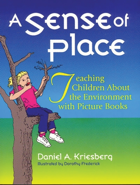 A Sense of Place: Teaching Children about the Environment with Picture Books - Daniel A. Kriesberg