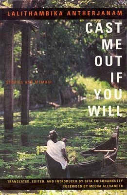Cast Me Out If You Will: Stories and Memoir - Lalithambika Antherjanam