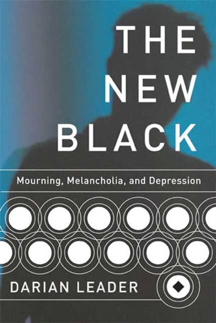 The New Black: Mourning, Melancholia, and Depression - Darian Leader