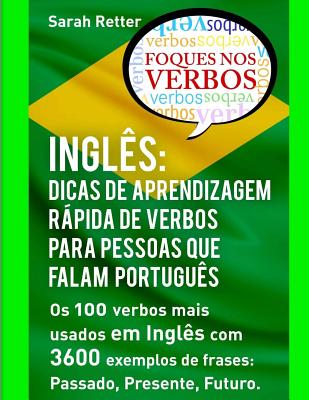 Ingles: Dicas De Aprendizagem Rapida de Verbos para Pessoas que Falam Portugues.: Os 100 verbos mais usados em Inglês com 3600 - Sarah Retter